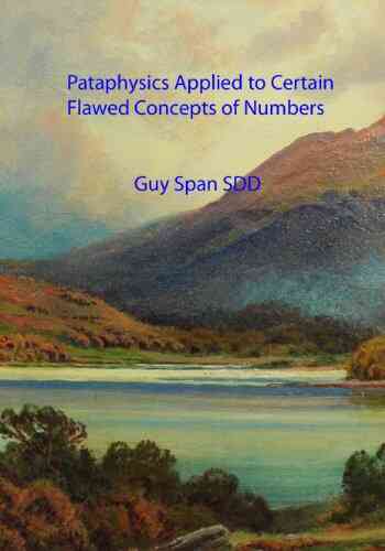 Pataphysics Applied To Certain Flawed Concepts Of Numbers