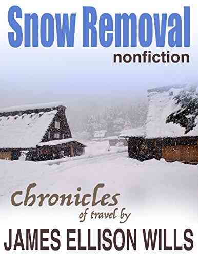 Snow Removal: Wintering In The Alps Of Japan (Chronicles Of Travel 1)