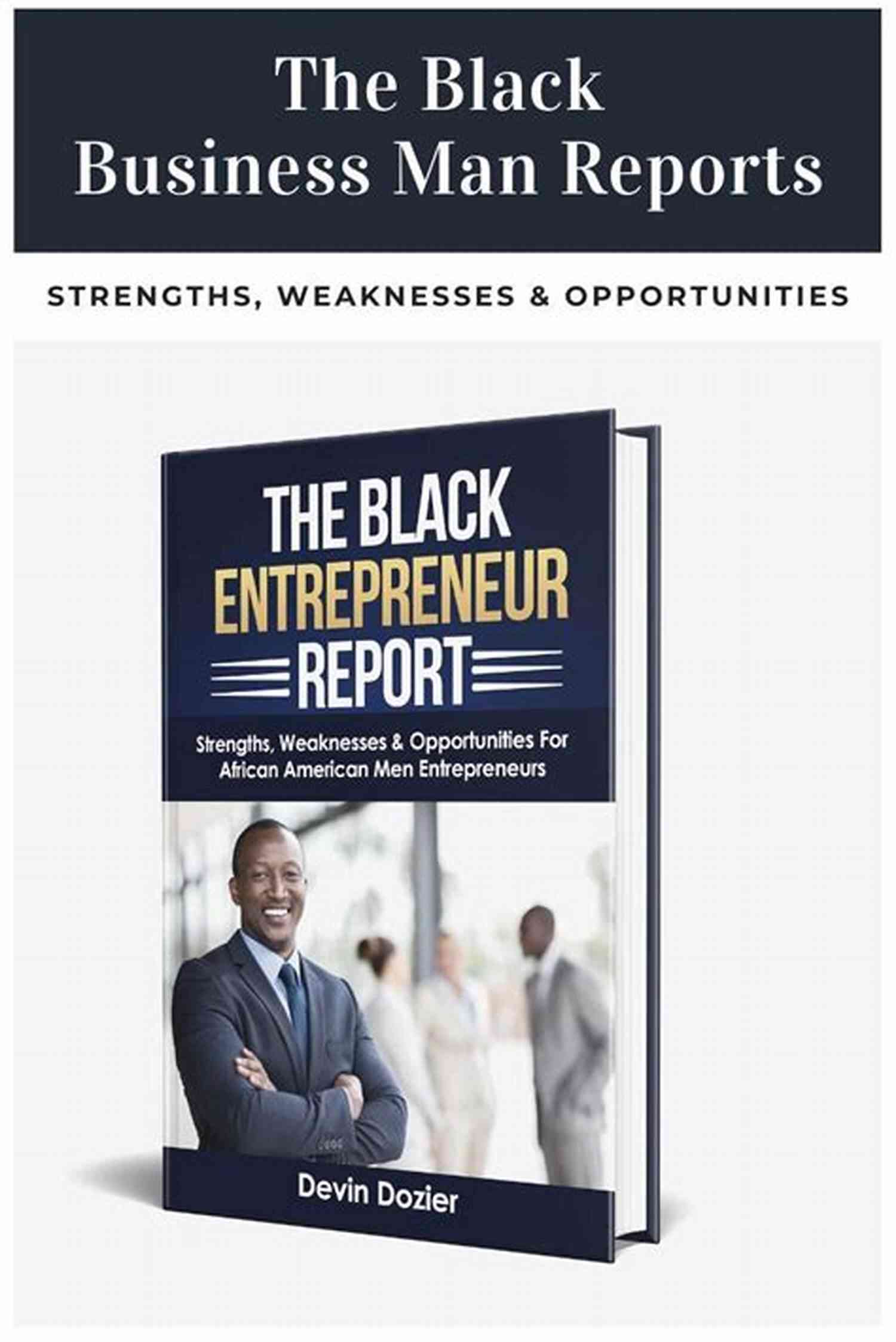 Black Entrepreneur Working The Black Entrepreneur Report: Strengths Weaknesses Opportunities For African American Men Entrepreneurs