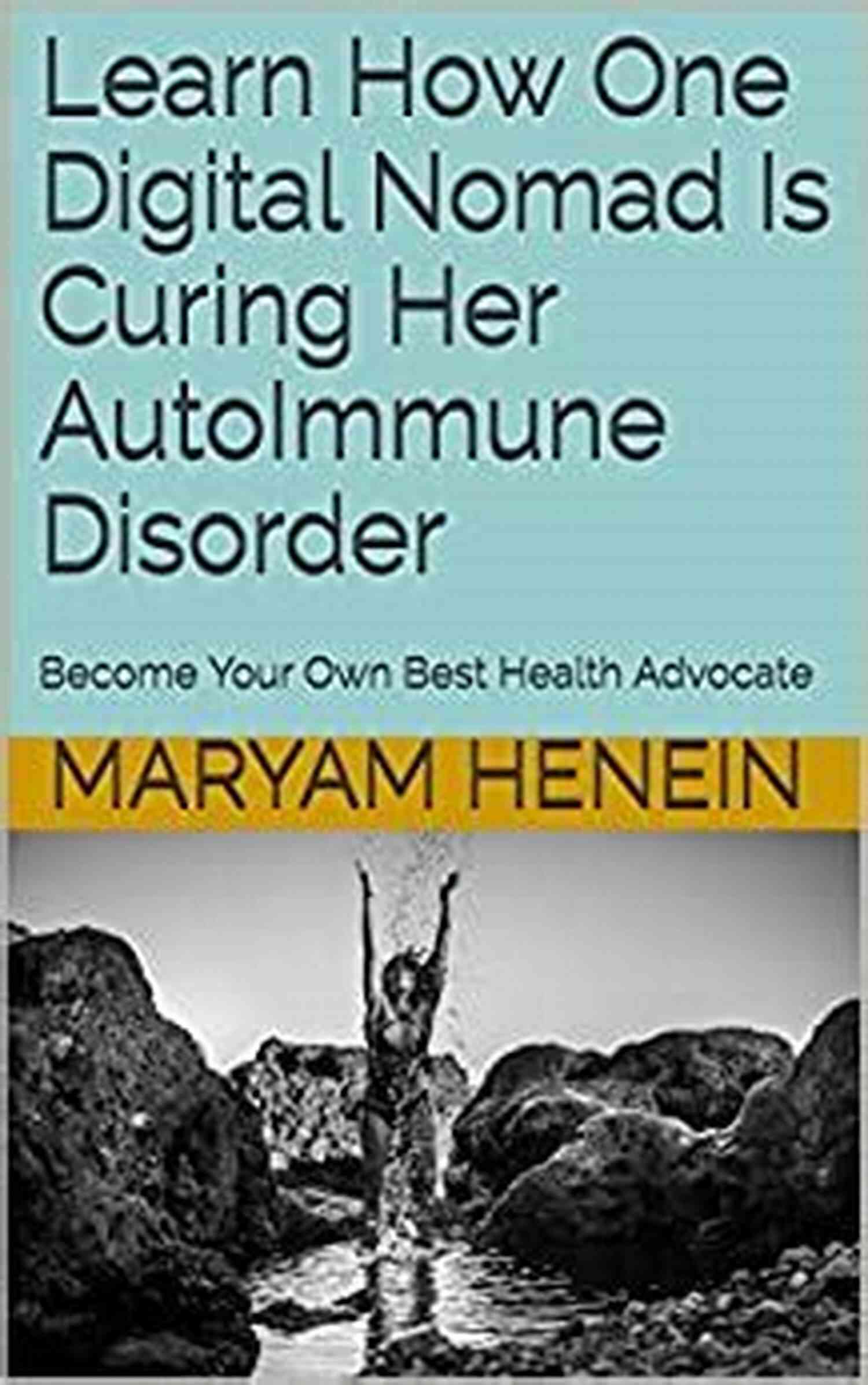Digital Nomad Curing Autoimmune Disorder Learn How One Digital Nomad Is Curing Her AutoImmune Disorder: Become Your Own Best Health Advocate