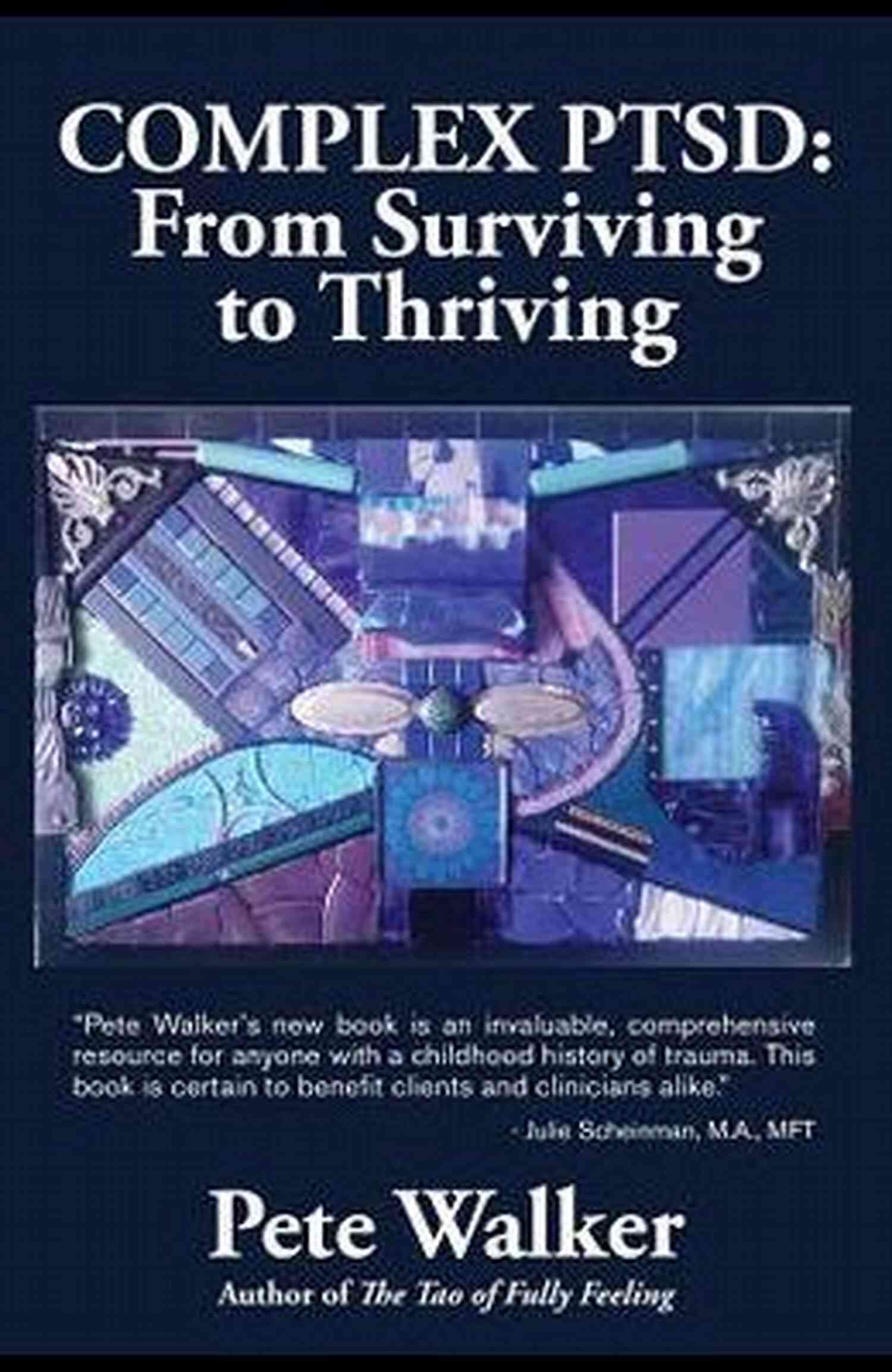 Guide And Map For Recovering From Childhood Trauma Complex PTSD: From Surviving To Thriving: A GUIDE AND MAP FOR RECOVERING FROM CHILDHOOD TRAUMA