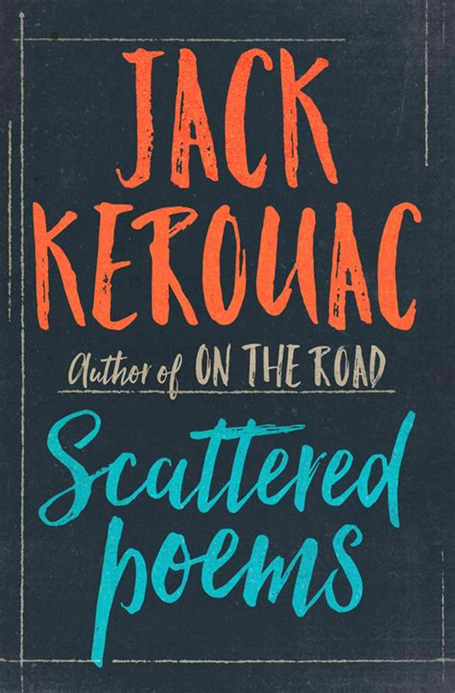 Jack Kerouac Scattered Poems Collection Scattered Poems Jack Kerouac