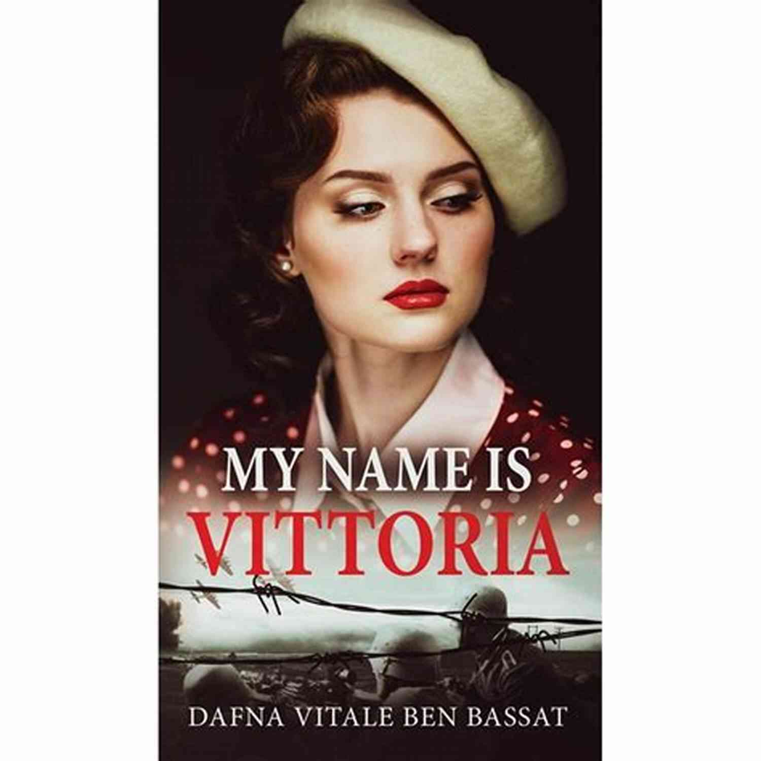 My Name Is Vittoria Book Cover My Name Is Vittoria: A WW2 Historical Novel Based On A True Story Of A Jewish Holocaust Survivor (WW2 Brave Women Fiction 1)