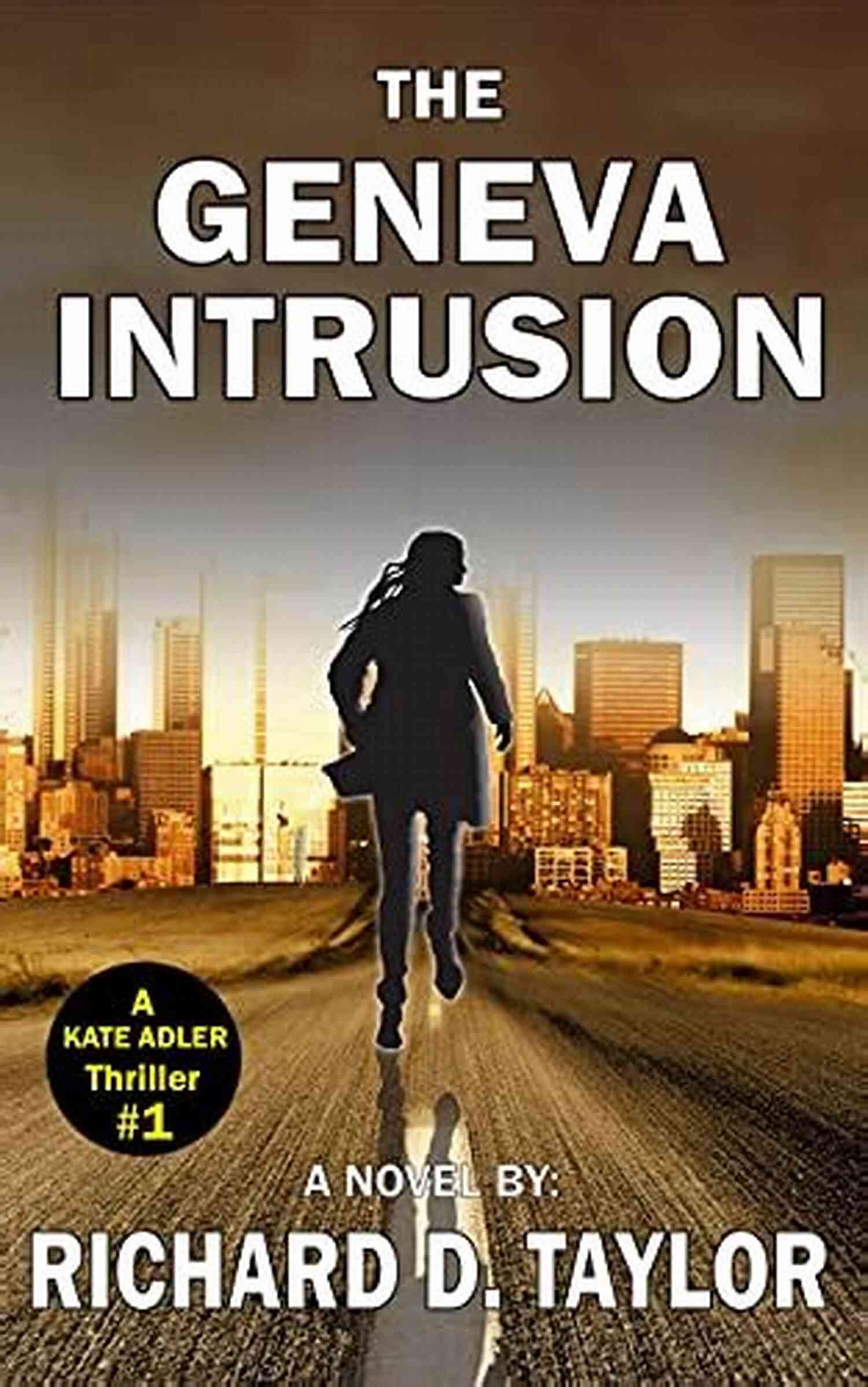 Page Turning Action Adventure Constant Surprises Thriller Kate Adler Thrillers GENEVA INTRUSION: KATE ADLER Survives An Attack And Runs For Her Life In This Fast Paced Mystery : A Page Turning Action Adventure Constant Surprises Thriller (Kate Adler Thrillers 1)