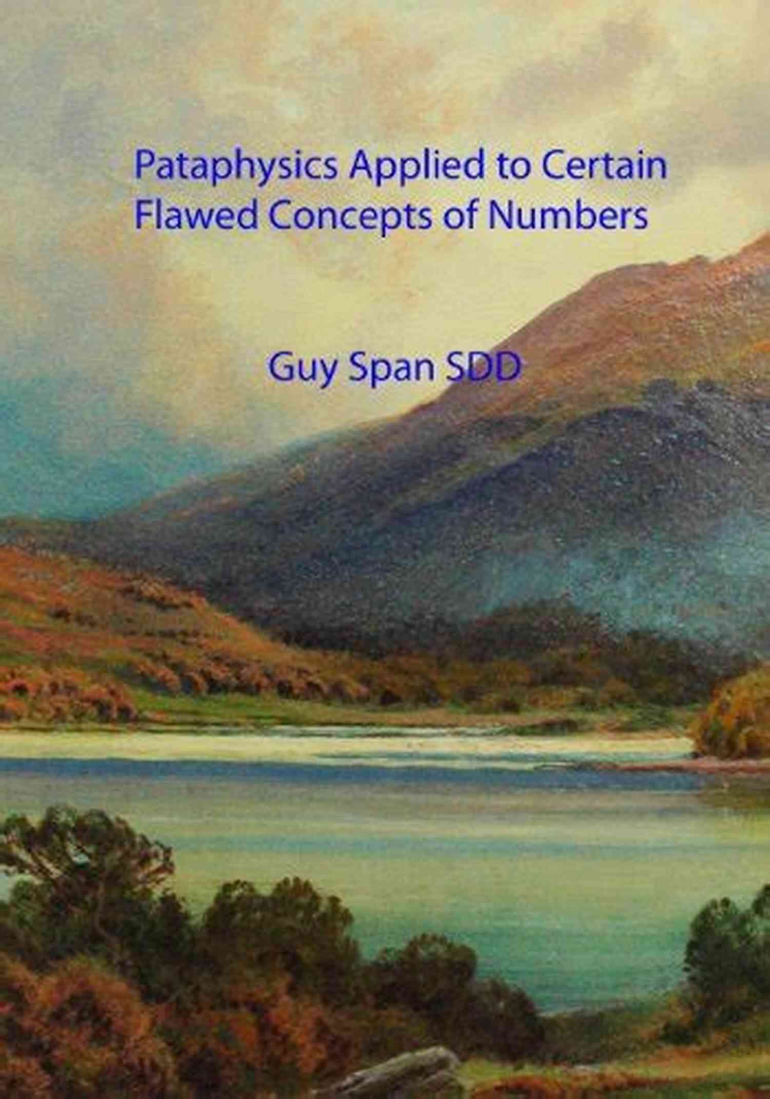 Pataphysics Applied To Certain Flawed Concepts Of Numbers