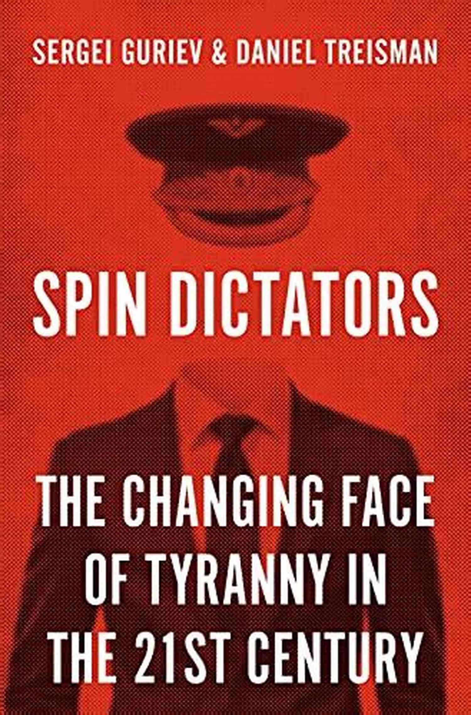 The Changing Face Of Tyranny In The 21st Century Fighting For Freedom Spin Dictators: The Changing Face Of Tyranny In The 21st Century