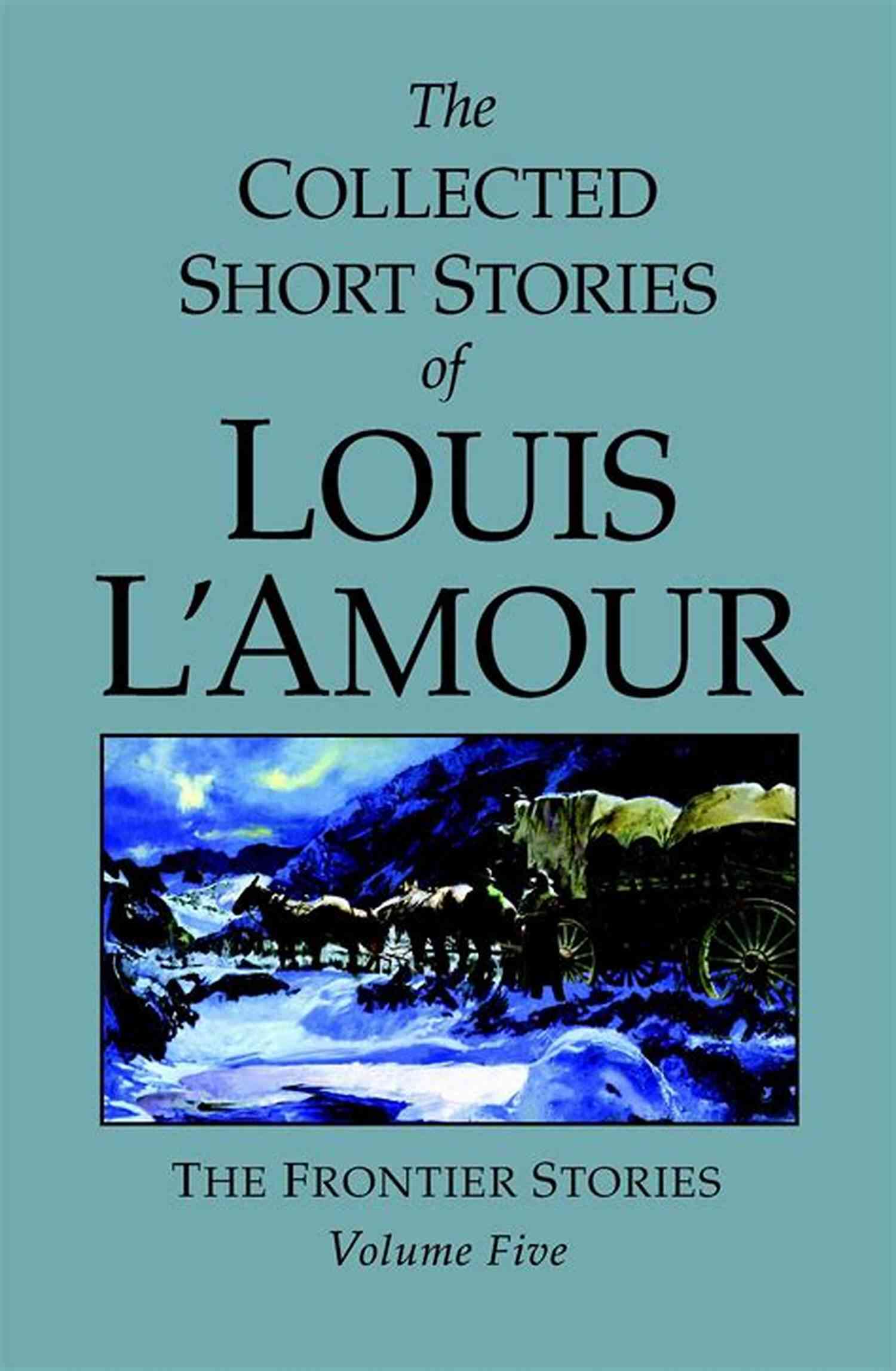 The Collected Short Stories Of Louis Amour Volume The Collected Short Stories Of Louis L Amour Volume 7: Frontier Stories