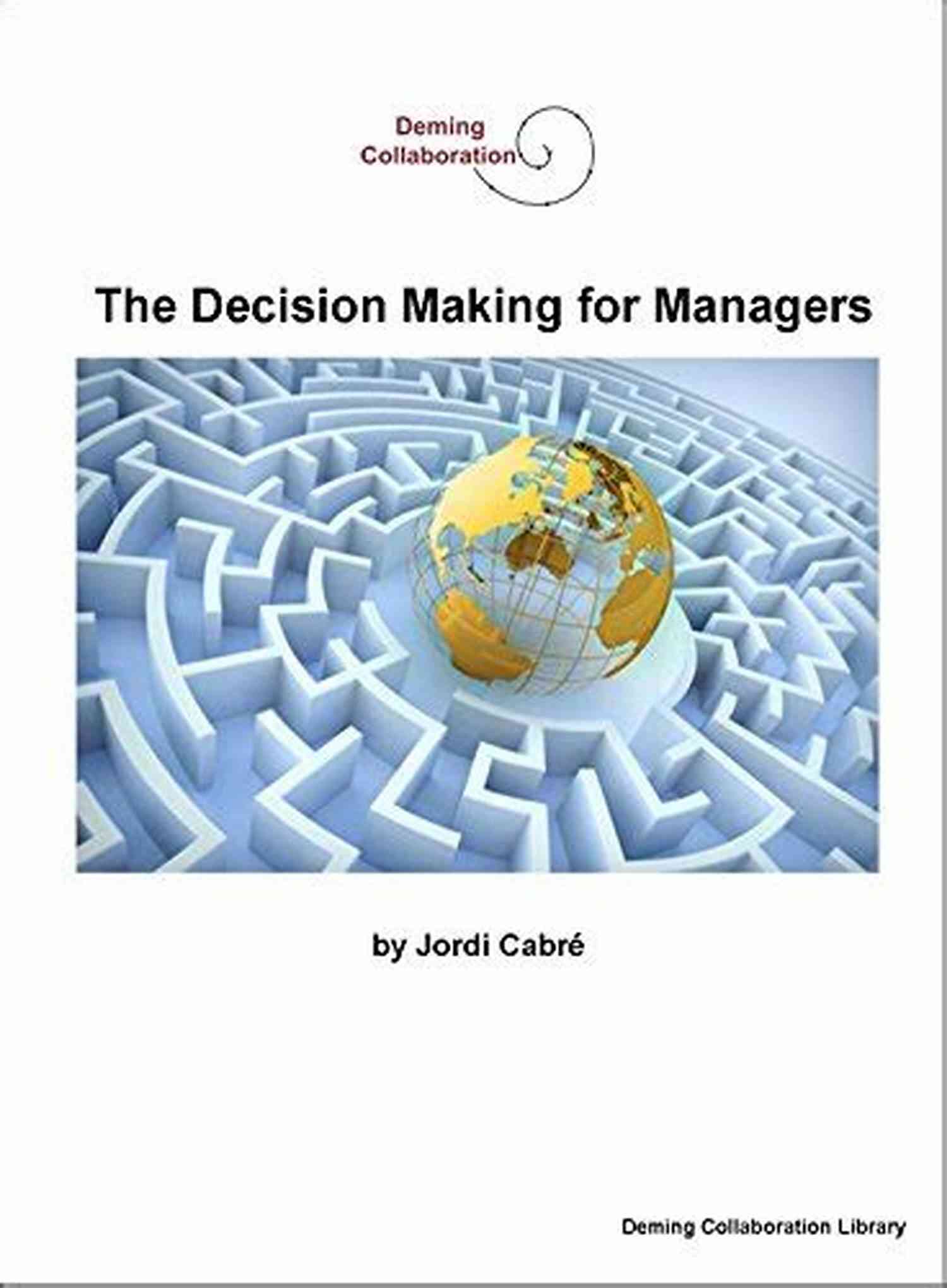 The Decision Making For Managers Deming Collaboration Library The Decision Making For Managers (Deming Collaboration Library 5)