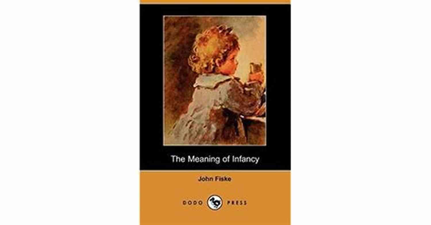 The Meaning of Infancy John Fiske
